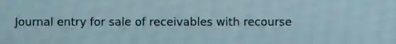 Journal entry for sale of receivables with recourse