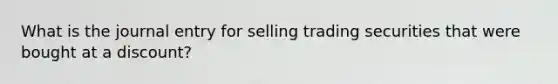 What is the journal entry for selling trading securities that were bought at a discount?