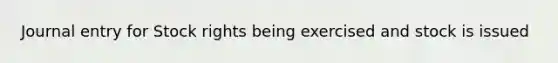 Journal entry for Stock rights being exercised and stock is issued