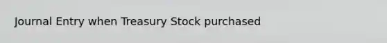 Journal Entry when Treasury Stock purchased