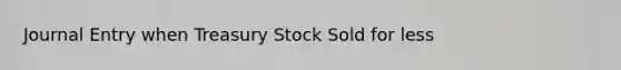 Journal Entry when Treasury Stock Sold for less