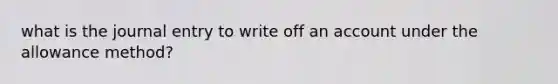 what is the journal entry to write off an account under the allowance method?