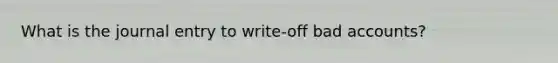 What is the journal entry to write-off bad accounts?