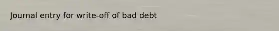 Journal entry for write-off of bad debt