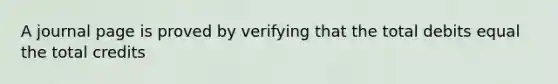 A journal page is proved by verifying that the total debits equal the total credits