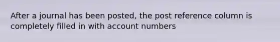 After a journal has been posted, the post reference column is completely filled in with account numbers