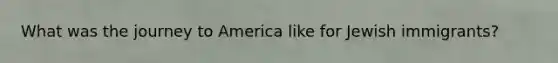 What was the journey to America like for Jewish immigrants?