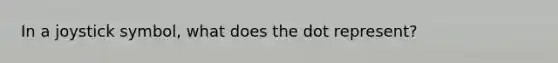 In a joystick symbol, what does the dot represent?