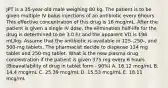 JPT is a 35-year-old male weighing 80 kg. The patient is to be given multiple IV bolus injections of an antibiotic every 6hours. This effective concentration of this drug is 16 mcg/mL. After the patient is given a single IV dose, the elimination half-life for the drug is determined to be 3.0 hr and the apparent VD is 196 mL/kg. Assume that the antibiotic is available in 125-,250-, and 500-mg tablets. The pharmacist decide to dispense 124 mg tablet and 250-mg tablet. What is the new plasma drug concentration if the patient is given 375 mg every 6 hours (Bioavailability of drug in tablet form - 90%) A. 16.12 mcg/mL B. 14.4 mcg/mL C. 25.39 mcg/mL D. 15.53 mcg/mL E. 18.11 mcg/mL