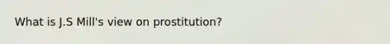 What is J.S Mill's view on prostitution?