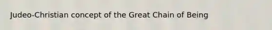 Judeo-Christian concept of the Great Chain of Being