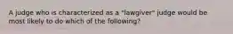 A judge who is characterized as a "lawgiver" judge would be most likely to do which of the following?