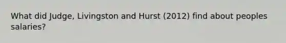 What did Judge, Livingston and Hurst (2012) find about peoples salaries?