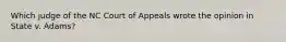 Which judge of the NC Court of Appeals wrote the opinion in State v. Adams?