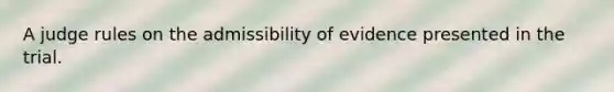 ​A judge rules on the admissibility of evidence presented in the trial.