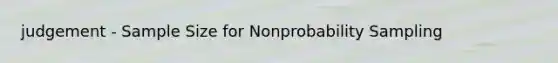 judgement - Sample Size for Nonprobability Sampling