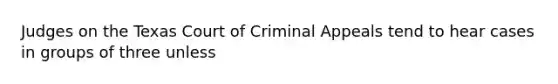 Judges on the Texas Court of Criminal Appeals tend to hear cases in groups of three unless