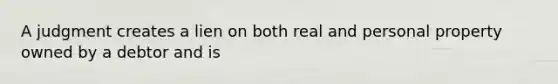 A judgment creates a lien on both real and personal property owned by a debtor and is