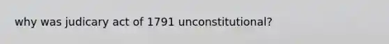 why was judicary act of 1791 unconstitutional?