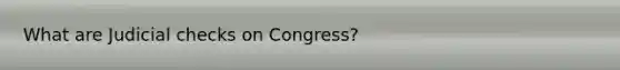 What are Judicial checks on Congress?