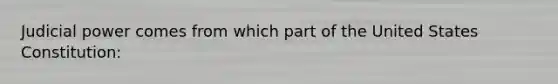 Judicial power comes from which part of the United States Constitution: