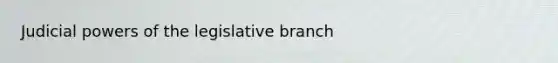 Judicial powers of the legislative branch