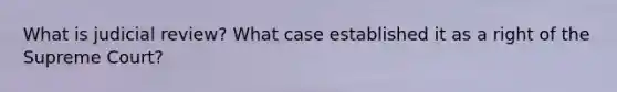 What is judicial review? What case established it as a right of the Supreme Court?