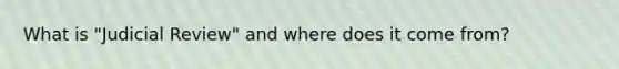 What is "Judicial Review" and where does it come from?