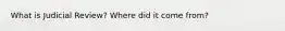 What is Judicial Review? Where did it come from?