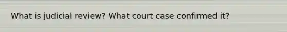 What is judicial review? What court case confirmed it?