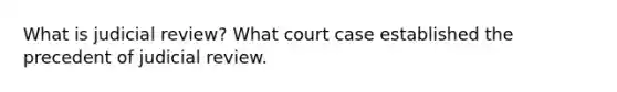 What is judicial review? What court case established the precedent of judicial review.