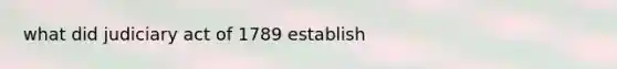 what did judiciary act of 1789 establish