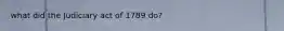 what did the Judiciary act of 1789 do?