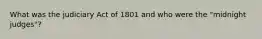 What was the judiciary Act of 1801 and who were the "midnight judges"?