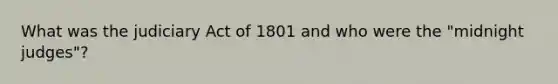 What was the judiciary Act of 1801 and who were the "midnight judges"?