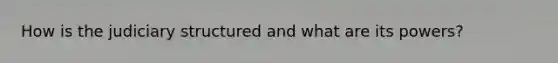 How is the judiciary structured and what are its powers?