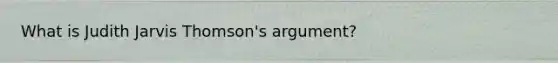 What is Judith Jarvis Thomson's argument?