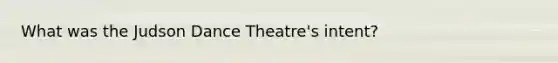 What was the Judson Dance Theatre's intent?