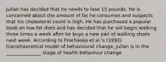 Julian has decided that he needs to lose 15 pounds. He is concerned about the amount of fat he consumes and suspects that his cholesterol count is high. He has purchased a popular book on low-fat diets and has decided that he will begin walking three times a week after he buys a new pair of walking shoes next week. According to Prochaska et al.'s (1992) transtheoretical model of behavioural change, Julian is in the _______________ stage of health behaviour change