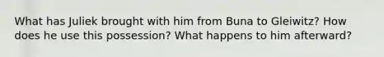 What has Juliek brought with him from Buna to Gleiwitz? How does he use this possession? What happens to him afterward?