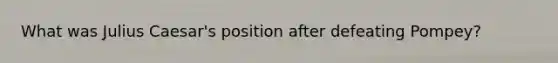 What was Julius Caesar's position after defeating Pompey?