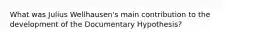 What was Julius Wellhausen's main contribution to the development of the Documentary Hypothesis?
