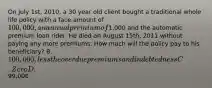 On July 1st, 2010, a 30 year old client bought a traditional whole life policy with a face amount of 100,000, an annual premium of1,000 and the automatic premium loan rider. He died on August 15th, 2011 without paying any more premiums. How much will the policy pay to his beneficiary? B. 100,000, less the overdue premiums and indebtedness C. Zero D.99,000