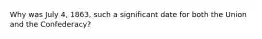 Why was July 4, 1863, such a significant date for both the Union and the Confederacy?