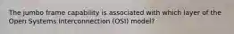 The jumbo frame capability is associated with which layer of the Open Systems Interconnection (OSI) model?