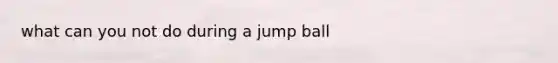 what can you not do during a jump ball