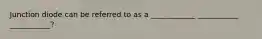 Junction diode can be referred to as a ____________ ___________ ___________?