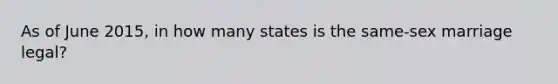 As of June 2015, in how many states is the same-sex marriage legal?