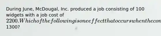 During June, McDougal, Inc. produced a job consisting of 100 widgets with a job cost of 2200. Which of the following is one effect that occurs when the company sells half of the products for1300?