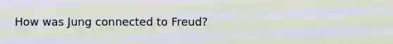 How was Jung connected to Freud?